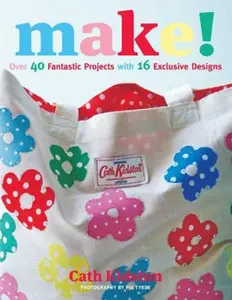 USED-Make!: Over 40 Fantastic Sewing Projects with 16 Exclusive Designs by Cath Kidston (Paperback)