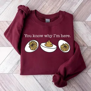 You Know Why I'm Here Sweatshirt Funny Deviled Eggs Thanksgiving Crewneck Food Lover Gift Holiday Dinner Trendy Thanksgiving Sweater
