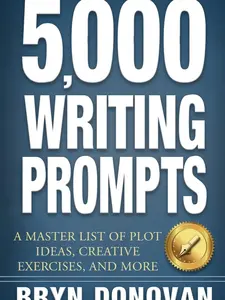 5,000 WRITING PROMPTS: A Master List of Plot Ideas, Creative Exercises, and More