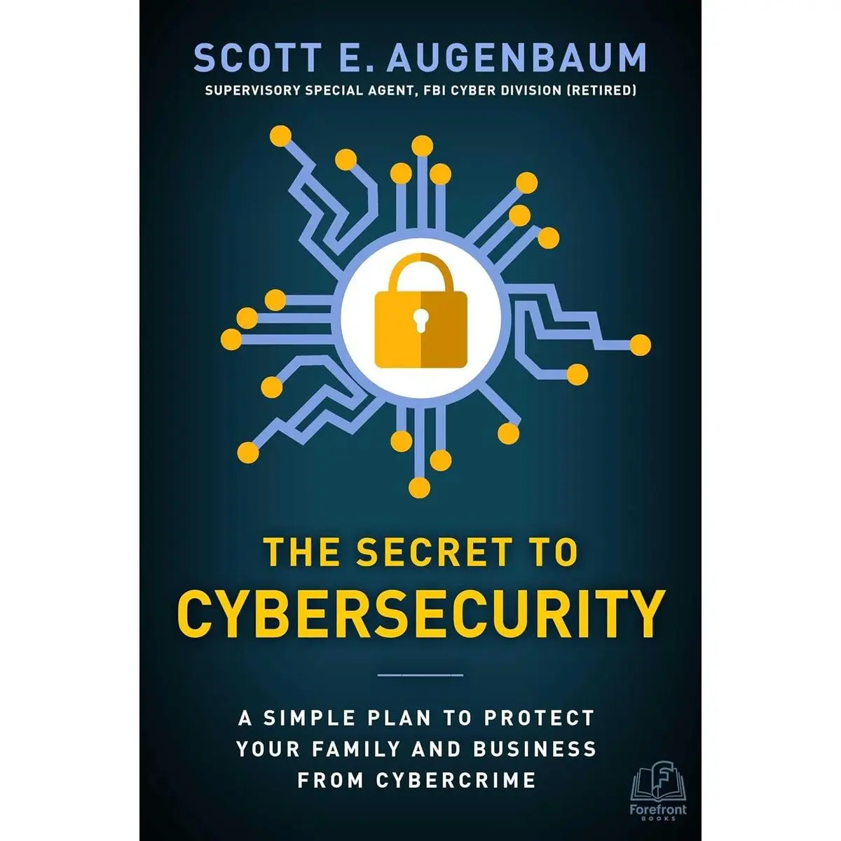 The Secret to Cybersecurity: A Simple Plan to Protect Your Family and Business from Cybercrime Hardcover – January 29, 2019
