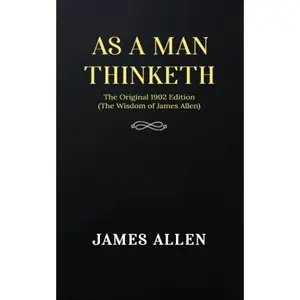 As a man Thinketh: The Original 1902 Edition (The Wisdom Of James Allen)
