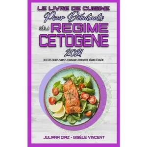 USED-Le Livre De Cuisine Pour D?butants Du R?gime C?tog?ne 2021: Recettes Faciles, Simples Et Basiques Pour Votre R?gime C?tog?ne (Keto Diet Cookbook for B by Diaz, Juliana (Hardcover)