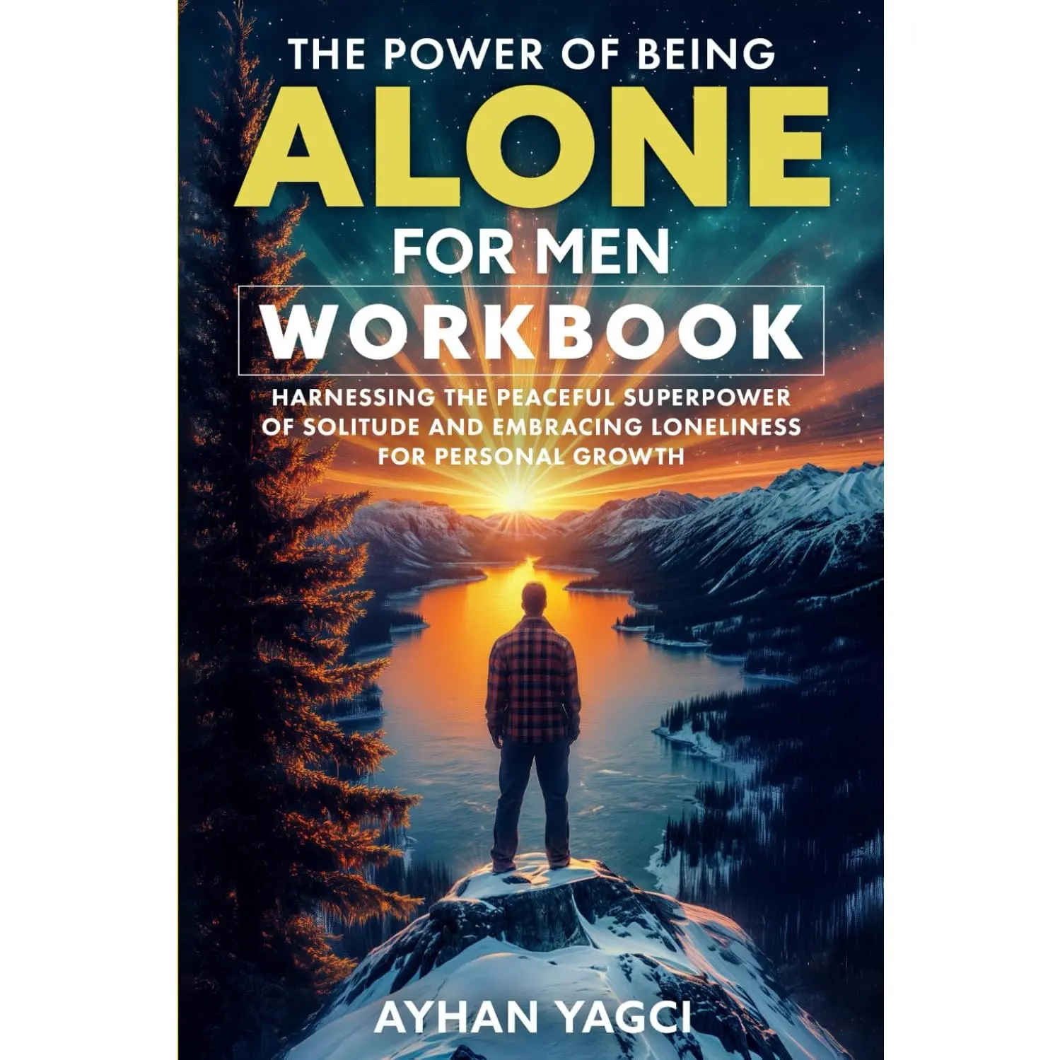 The Power of Being Alone for Men Workbook: Harnessing the Peaceful Superpower ofSolitude and Embracing Loneliness for Personal Growth