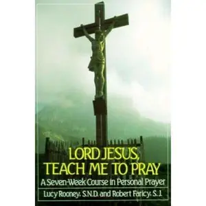 USED-Lord Jesus, Teach Me to Pray: A Seven Week Course in Personal Prayer by Lucy Rooney (Paperback)