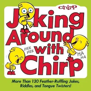 USED-Joking Around with Chirp: More Than 130 Feather-Ruffling Jokes, Riddles, and Tongue Twisters! by Chirp Magazine, The Editors of (Paperback)
