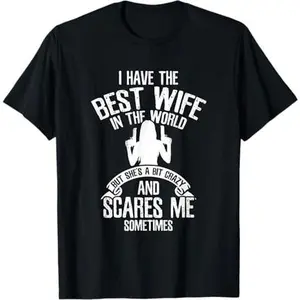 I have the best Wife Humor T-Shirt