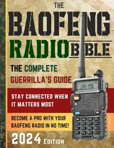 The Baofeng Radio Bible: English Trade Paperback, Complete Easy-to-Follow Guide for Emergency Responders with 13 Hands-On Exercises & Advanced Programming Techniques to Master Your Radio Quickly & Stay Connected When It Counts