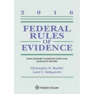 USED-Federal Rules of Evidence: With Advisory Committee Notes and Legislative History, 2016 Statutory Supplement (Supplements) by Christopher B. Mueller (Paperback)