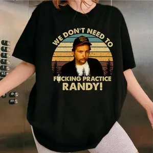 We Don't Need To F*cking Practice Randy Tshirt, Sling Blade Funny Quote Films Shirt, Vintage Retro 90s Movie Graphic Tee, Drama Film Tees
