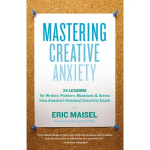 USED-Mastering Creative Anxiety: 24 Lessons for Writers, Painters, Musicians & Actors from America's Foremost Creativity Coach by Maisel, Eric (Paperback)