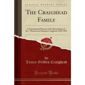 USED-The Craighead Family: A Genealogical Memoir of the Descendants of Rev. Thomas and Margaret Craighead, 1658-1876 (Classic Reprint) by Craighead, James Geddes (Paperback)