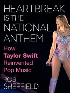 Heartbreak Is the National Anthem: How Taylor Swift Reinvented Pop Music -- Rob Sheffield - Hardcover - [PRE-ORDER]