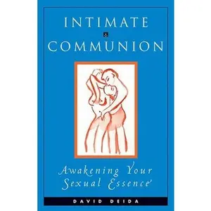 USED-Intimate Communion: Awakening Your Sexual Essence by Deida, David (Paperback)
