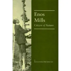 USED-Enos Mills: Citizen of Nature by Alexander Drummond (Hardcover)