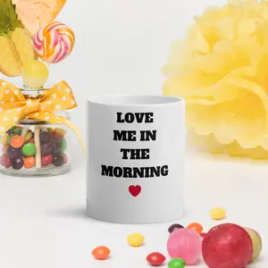 Love me in the morning mug Drinkware Coffee Reuse Washable Glossy