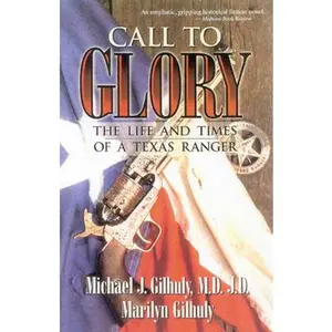 USED-Call to Glory: The Life and Times of a Texas Ranger by Gilhuly, Michael J. (Hardcover)