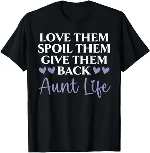 100% Cotton Love Them Spoil Them Give Them Back Aunt Life Auntie T-Shirt