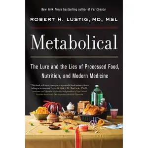 Metabolical: The Lure and the Lies of Processed Food, Nutrition, and Modern Medicine -- Robert H. Lustig, Hardcover