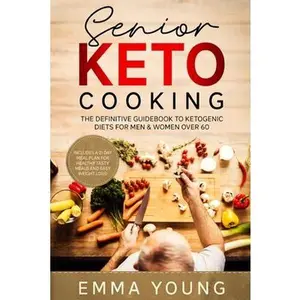 USED-Senior Keto Cooking: The Definitive Guidebook to Ketogenic Diets for Men & Women over 60 (Includes a 21 Day Meal Plan for Healthy Tasty Mea by Young, Emma (Paperback)