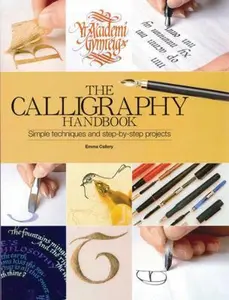 USED-The Calligraphy Handbook: A Comprehensive Guide from Basic Techniques to Inspirational Alphabets by Callery, Emma (Unknown)