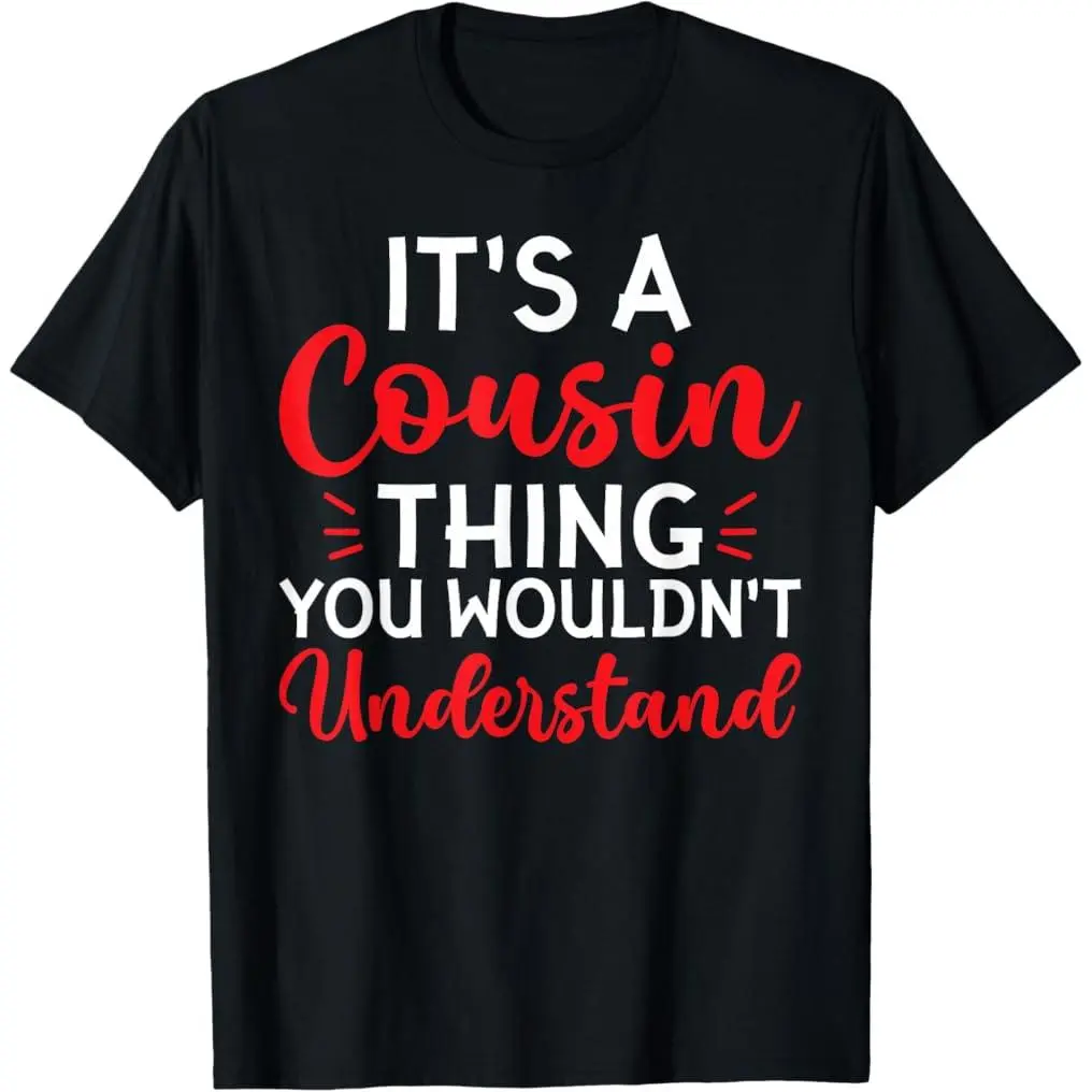 100% Premium Cotton graphic tees Its a Cousin Thing You Wouldnt Understand Cousin T-Shirt