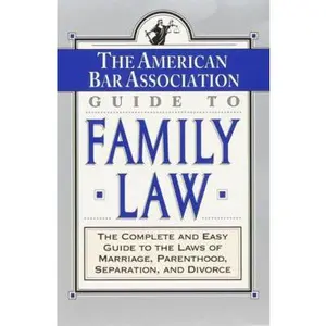 USED-The ABA Guide to Family Law: The Complete and Easy Guide to the Laws of Marriage, Parenthood, Separation by American Bar Association (Paperback)