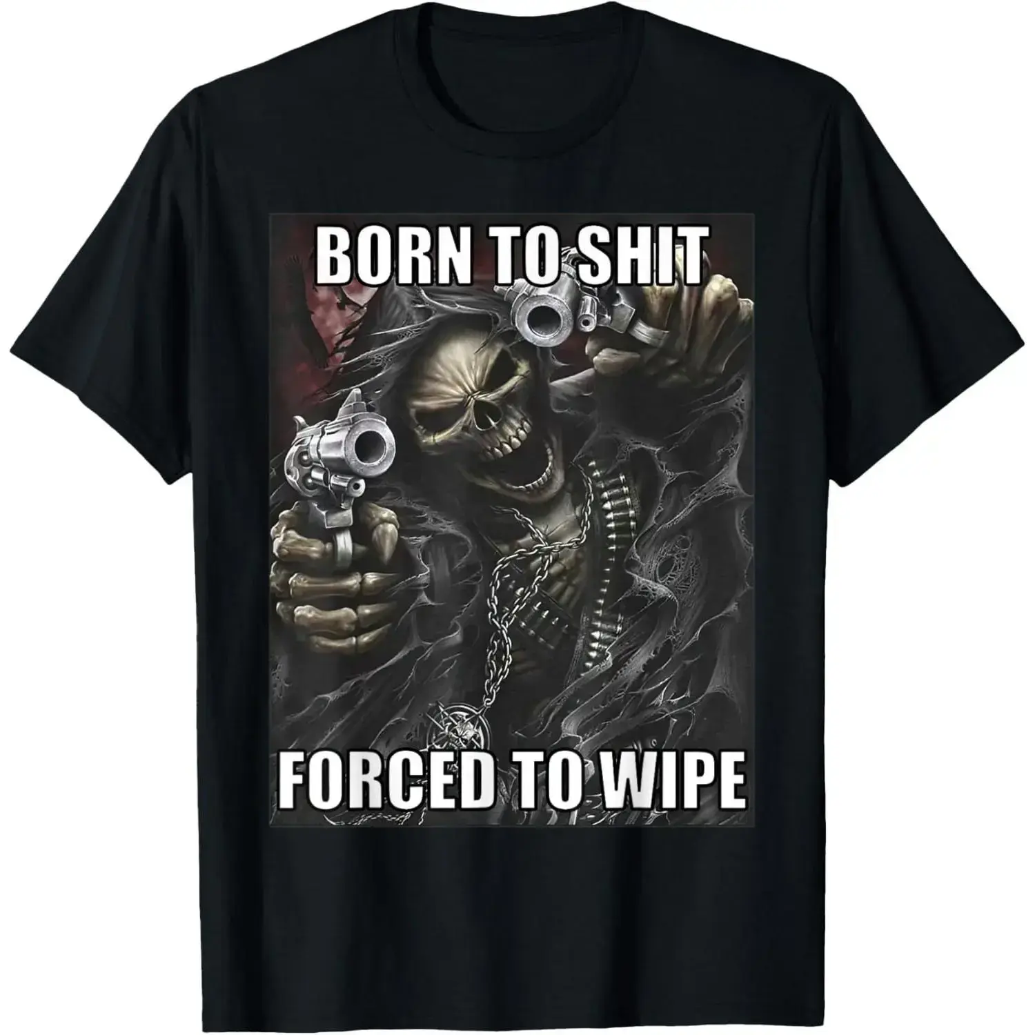 Born To Shit Forced To Wipe Funny Evil Skeleton Meme T-Shirt cwj01