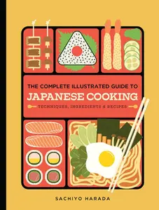 The Complete Illustrated Guide to Japanese Cooking: Techniques, Ingredients & Recipes -- Sachiyo Harada, Hardcover