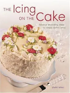 USED-The Icing On The Cake: Fabulous Decorating Ideas for Simply Stylish Cakes by Shalini Latour (Paperback)
