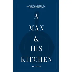 A Man & His Kitchen by Matt Hranek [Hardcover Book]