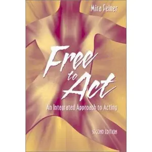 USED-Free to Act: An Integrated Approach to Acting (2nd Edition) by Mira Felner (Paperback)
