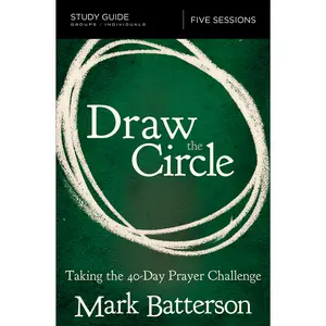 Draw the Circle Bible Study Guide: Taking the 40 Day Prayer Challenge by Mark Batterson [Paperback Book]