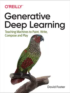 USED-Generative Deep Learning: Teaching Machines to Paint, Write, Compose, and Play by Foster, David (Paperback)