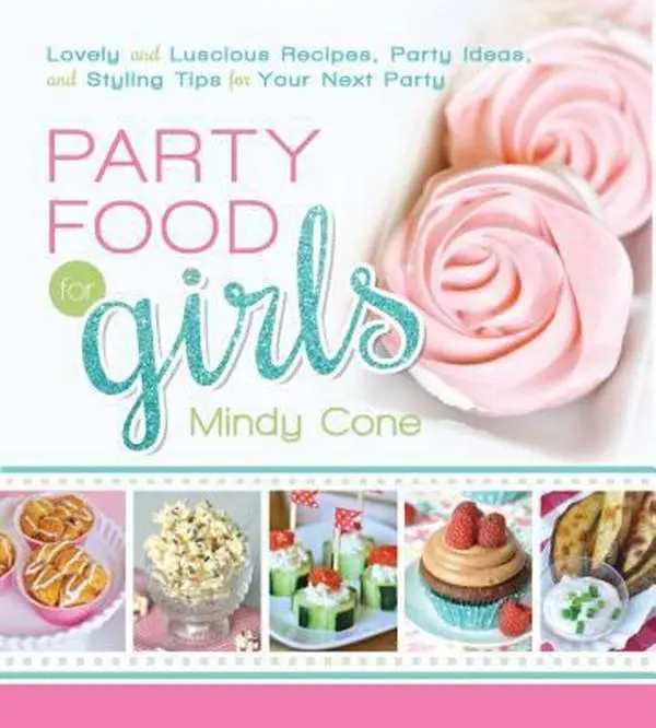 USED-Party Food for Girls: Lovely and Luscious Recipes, Party Ideas, and Styling Tips for Your Next Event by Cone, Mindy (Paperback)