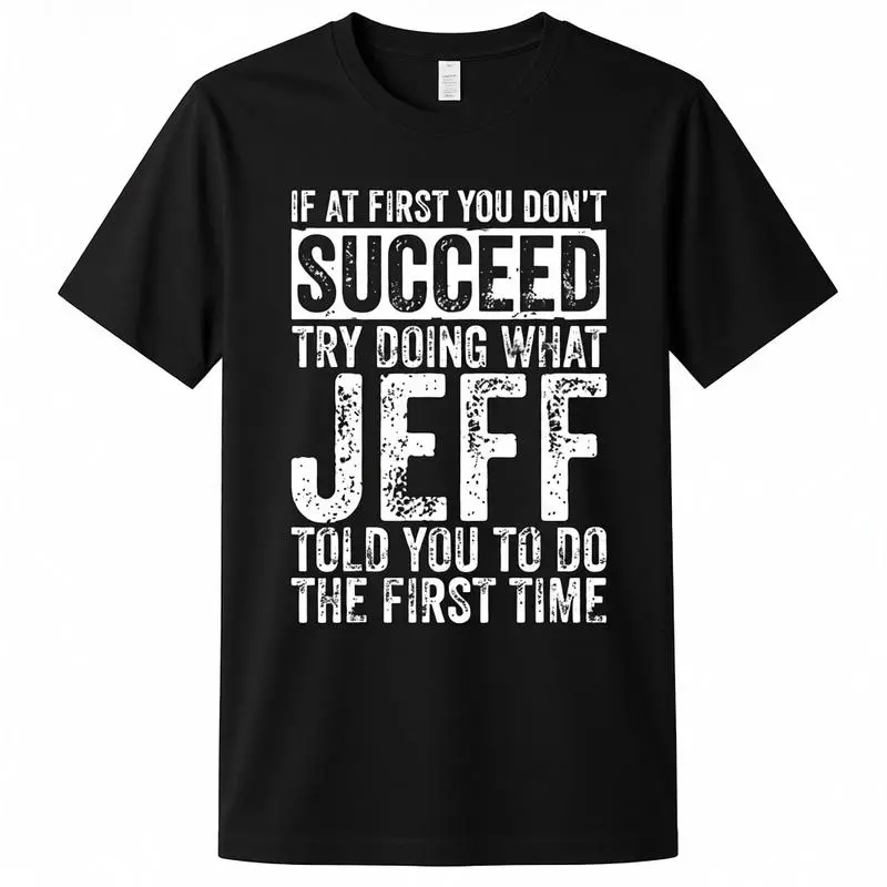 Men's 'If at First You Don't Succeed, Try Doing What Jeff Told You' Graphic T-Shirt - Premium Cotton, Short Sleeve, Crew Neck, Black, Casual Style, Distressed Typography Design Menswear Tops