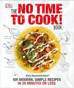 USED-The No Time to Cook! Book: 100 Modern, Simple Recipes in 20 Minutes or Less by Rosemond-Hoerr, Elena (Hardcover)