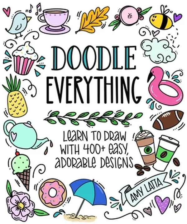 Doodle Everything!: English Paperback Book - Learn to Draw with 400+ Easy, Adorable Designs by Amy Latta