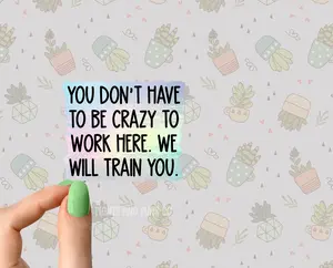you dont have to be crazy to work here holographic sticker funny employee boss sticker funny Sarcastic Sarcasm Sticker Book lover Funny Plant Stickers for Tumblers and Water Bottles Waterproof 3" PU Leather