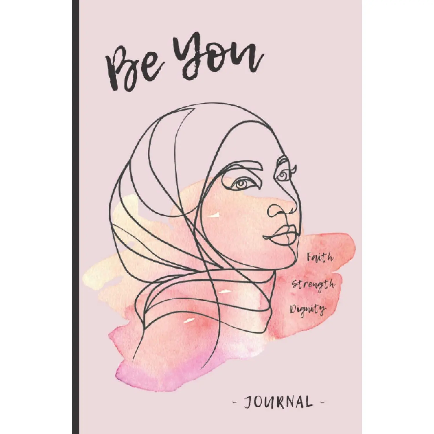 Islamic Journal - Be You: Lined Notebook / Diary with Inspirational Quotes from the Qur’an and Hadith for Hijabis, Muslim Women and Girls (Pink Edition)