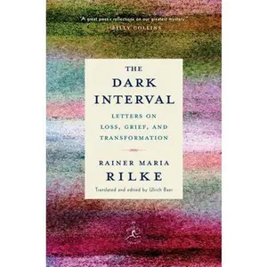 The Dark Interval: Letters on Loss, Grief, and Transformation -- Rainer Maria Rilke, Hardcover