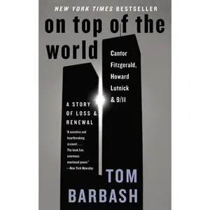 On Top of the World: Cantor Fitzgerald, Howard Lutnick, and 9/11: A Story of Loss and Renewal by Tom Barbash [Paperback Book]