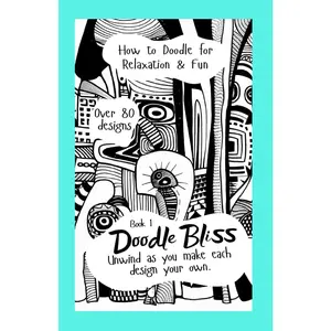 Doodle Bliss: Book 1. Doodle Book for Adults. How to Doodle for Relaxation and Fun!: For adults and teens craving a refuge of tranquility,