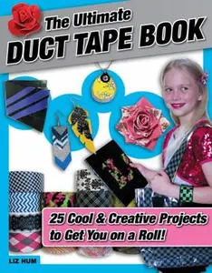 USED-The Ultimate Duct Tape Book: 25 Cool & Creative Projects to Get You on a Roll! by Hum, Liz (Paperback)
