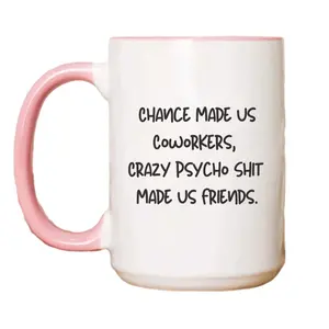 Chance Made Us Coworkers Crazy Psycho Shit Made Us Friends Coffee Mug, Funny Gift For Colleagues Leaving, Coworker Appreciation, 11 15oz Ceramic Cup