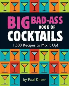 USED-Big Bad-Ass Book of Cocktails: 1,500 Recipes to Mix It Up! (Paperback)