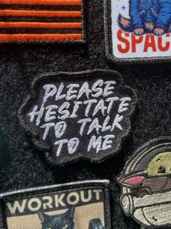 Please Hesitate to Talk to Me Embroidered Patch