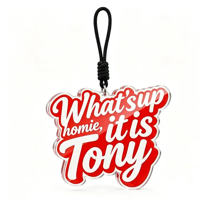 What's up homie it is tony Metal Keychain Personalized Backpack Charm for Fans, Brands & Creators,Backpacks, Bags, Keys & KOL Merchandise