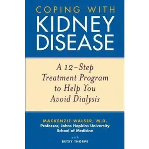 USED-Coping with Kidney Disease: A 12-Step Treatment Program to Help You Avoid Dialysis by Walser, MacKenzie (Paperback)