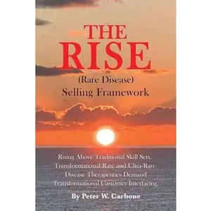 USED-The Rise (Rare Disease) Selling Framework: Rising Above Traditional Skill Sets. Transformational Rare and Ultra-Rare Disease Therapeutics Demand Trans by Carbone, Peter W. (Paperback)