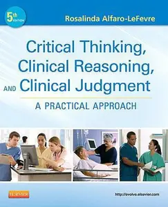 USED-Critical Thinking, Clinical Reasoning, and Clinical Judgment: A Practical Approach by Rosalinda Alfaro-Lefevre RN  MSN  ANEF (Paperback)
